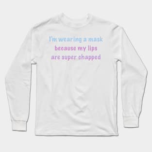 I’m wearing a mask because my lips are super chapped Long Sleeve T-Shirt